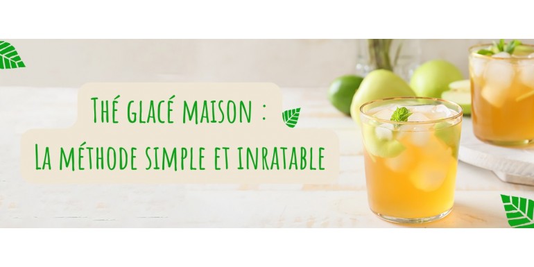 Le secret pour un thé glacé maison ultra rafraîchissant !