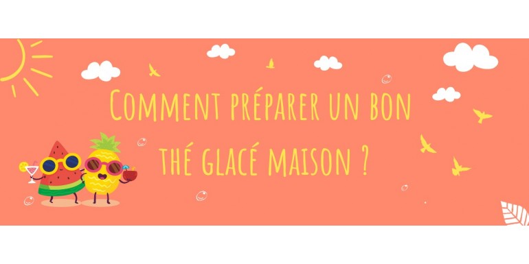 Comment préparer le meilleur thé glacé maison ?
