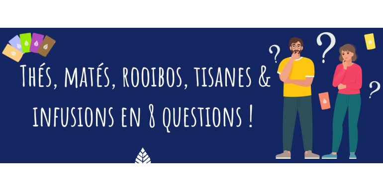 Thés, Matcha, Matés, Rooibos, Tisanes & Infusions en 8 questions !