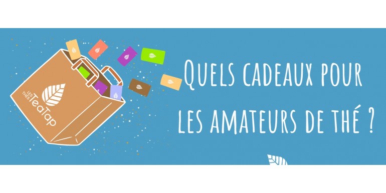 Quels cadeaux pour les amateurs de thé ?